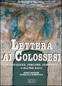 Lettera ai Colossesi. Introduzione, versione, commento - Jean-Noël Aletti