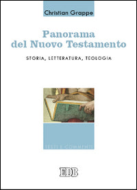 Panorama del Nuovo Testamento. Storia, letteratura, teologia - Christian Grappe