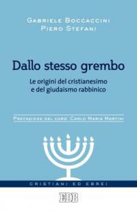 Dallo stesso grembo. Le origini del cristianesimo e del giudaismo rabbinico - Gabriele Boccaccini, Piero Stefani
