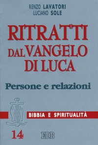 Ritratti dal Vangelo di Luca. Persone e relazioni - Renzo Lavatori, Luciano Sole