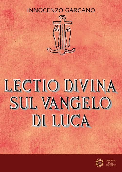 Lectio divina su il Vangelo di Luca - Guido Innocenzo Gargano