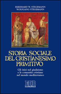 Storia sociale del cristianesimo primitivo. Gli inizi nel giudaismo e le comunità cristiane nel mondo mediterraneo - Ekkehard W. Stegemann, Wolfgang Stegemann