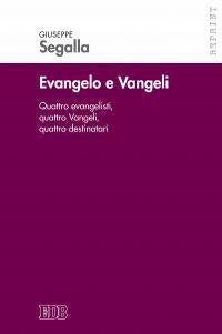 Evangelo e Vangeli. Quattro evangelisti, quattro Vangeli, quattro destinatari - Giuseppe Segalla