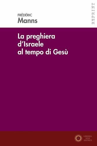 La preghiera d'Israele al tempo di Gesù - Frédéric Manns