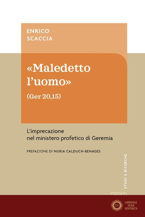 «Maledetto l'uomo» (Ger 20,15). L'imprecazione nel ministero profetico di Geremia - Enrico Scaccia