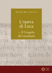 Opera di Luca (L') Vol 1: Vangelo del Viandante - Massimo Grilli