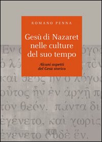 Gesù di Nazaret nelle culture del suo tempo. Alcuni aspetti del Gesù storico