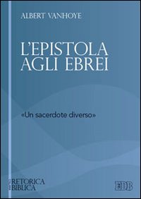 L'epistola agli ebrei. «un sacerdote diverso» - Albert Vanhoye