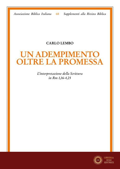 Un adempimento oltre la promessa. L'interpretazione della Scrittura in Rm 1,16-4,25 - Carlo Lembo