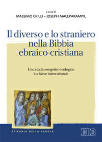 Il diverso e lo straniero nella Bibbia ebraico-cristiana. Uno studio esegetico-teologico in chiave interculturale - M. Grilli, J. Maleparampil