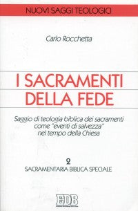I sacramenti della fede. Saggio di teologia biblica dei sacramenti come «eventi di salvezza» nel tempo della Chiesa vol. 2