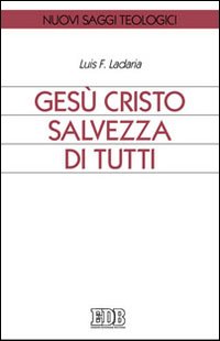 Gesù Cristo salvezza di tutti - Luis F. Ladaria