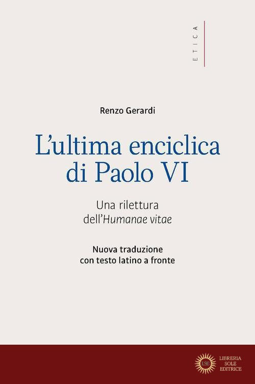 L'ultima enciclica di Paolo VI. Una rilettura dell'Humanae vitae. Testo latino a fronte. Ediz. bilingue - Renzo Gerardi