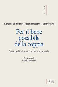 Per il bene possibile della coppia. Sessualità, dilemmi etici e vita reale - Giovanni Del Missier, Roberto Massaro, Paolo Contini