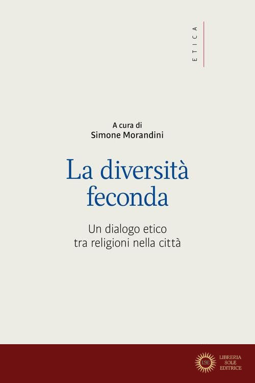 La diversità feconda. Un dialogo etico tra religioni nella città