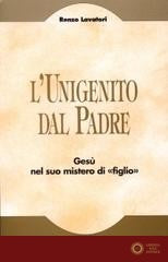 L'unigenito dal Padre. Gesù nel suo mistero di «figlio»