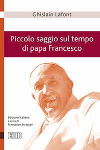 Piccolo saggio sul tempo di papa Francesco. Poliedro emergente e piramide rovesciata - Ghislain Lafont