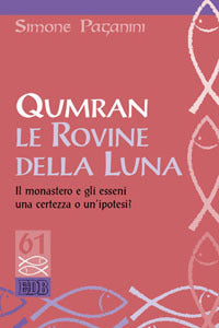 Qumran le rovine della luna. Il monastero e gli esseni, una certezza o un'ipotesi? - Simone Paganini