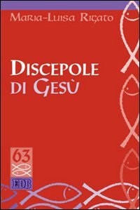 Discepole di Gesù - Maria Luisa Rigato