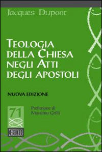 Teologia della Chiesa negli Atti degli Apostoli. Nuova ediz. - Jacques Dupont