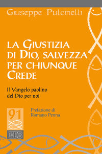 La giustizia di Dio, salvezza per chiunque crede. Il Vangelo paolino del Dio per noi - Giuseppe Pulcinelli