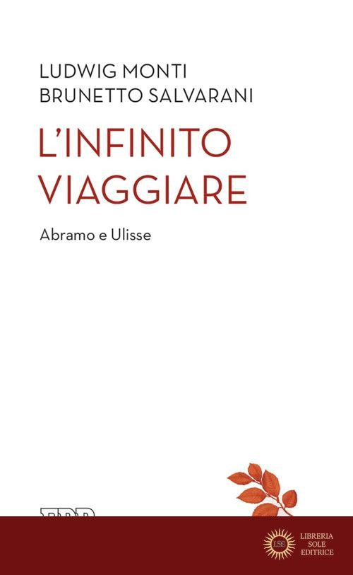 L'infinito viaggiare. Abramo e Ulisse - Ludwig Monti, Brunetto Salvarani