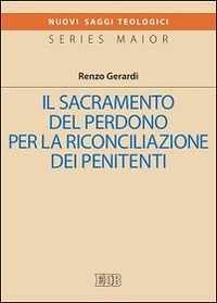 Il sacramento del perdono per la riconciliazine dei penitenti - Renzo Gerardi