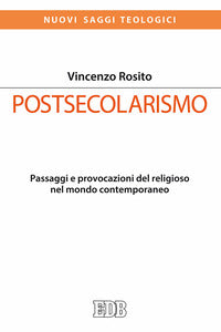 Postsecolarismo. Passaggi e provocazioni del religioso nel mondo contemporaneo - Vincenzo Rosito