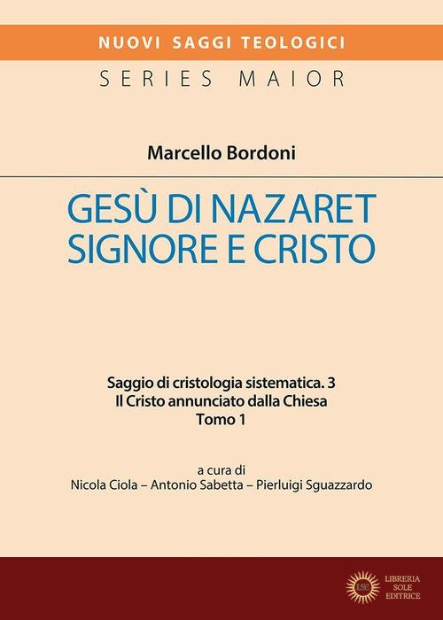 Gesù di Nazareth. Signore e Cristo. Saggio di cristologia sistematica vol. 3.1