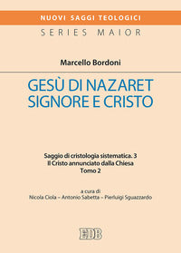 Gesù di Nazaret Signore e Cristo. Saggio di cristologia sistematica vol. 3.2 - Marcello Bordoni