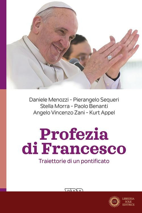 Profezia di Francesco. Traiettorie di un pontificato