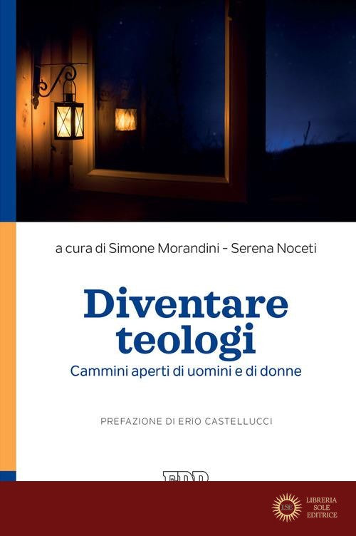 Diventare teologi. Cammini aperti di uomini e di donne - S. Morandini, S. Noceti