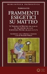 Frammenti esegetici su Matteo. Il Vangelo di Matteo (Mt 24,20-42). Le tre misure (Mt 13,33). L'apostolo Pietro (Mt 26,51-53-72-75) - Ambrosiaster