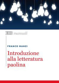 Introduzione alla letteratura paolina - Franco Manzi