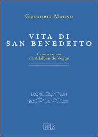Vita di san Benedetto. Commentata da Adalbert de Vogüé - Gregorio Magno (san)
