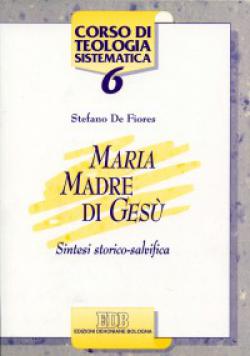 Maria madre di Gesù. Sintesi storico salvifica - Stefano De Fiores