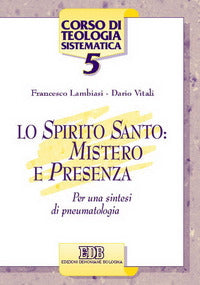 Lo Spirito Santo: mistero e presenza. Per una sintesi di pneumatologia - Francesco Lambiasi, Dario Vitali