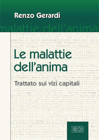 Le malattie dell'anima. Trattato sui vizi capitali - Renzo Gerardi