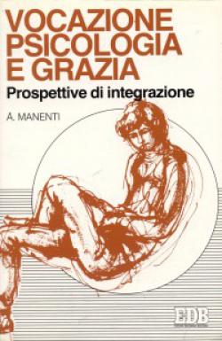 Vocazione, psicologia e grazia. Prospettive di integrazione - Alessandro Manenti