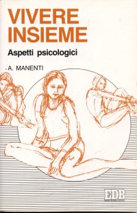 Vivere insieme. Aspetti psicologici - Alessandro Manenti