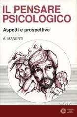 Il pensare psicologico. Aspetti e prospettive - Alessandro Manenti