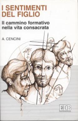 I sentimenti del figlio. Il cammino formativo nella vita consacrata - Amedeo Cencini
