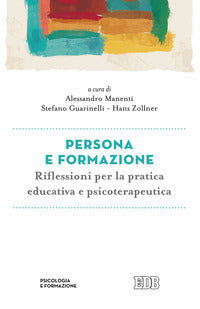 Persona e formazione. Riflessioni per la pratica educativa e psicoterapeutica - A. Manenti, S. Guarinelli, H. Zollner