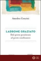 Ladrone graziato. Dal prete penitente al prete confessore - Amedeo Cencini