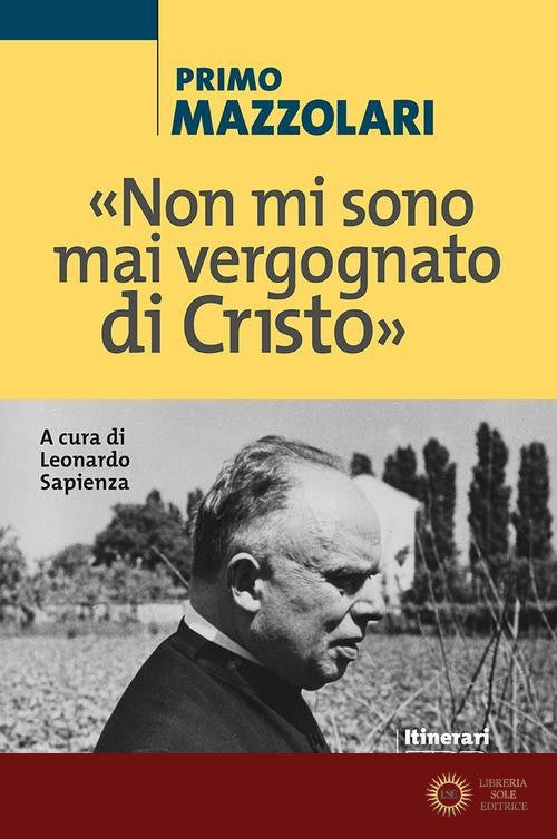 «Non mi sono mai vergognato di Cristo» - Primo Mazzolari
