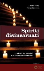 Spiriti disincarnati. Le anime dei defunti e le loro manifestazioni - Agostino Tommaselli