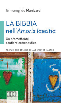 La Bibbia nell'«Amoris laetitia». Un promettente cantiere ermeneutico - Ermenegildo Manicardi