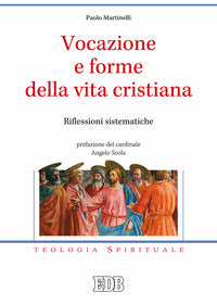 Vocazione e forme della vita cristiana. Riflessioni sistematiche - Paolo Martinelli