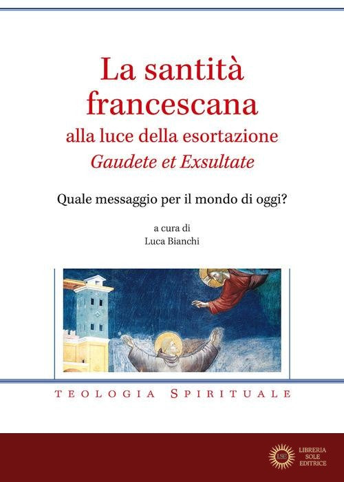La santità francescana alla luce della esortazione «Gaudete et Exsultate». Quale messaggio per il mondo di oggi?
