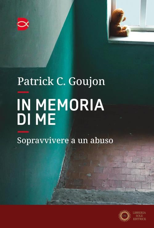 In memoria di me. Sopravvivere a un abuso - C. Patrick Goujon